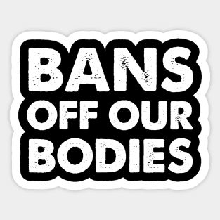 Bans Off Our Bodies Feminist Women's Rights pro choice Sticker